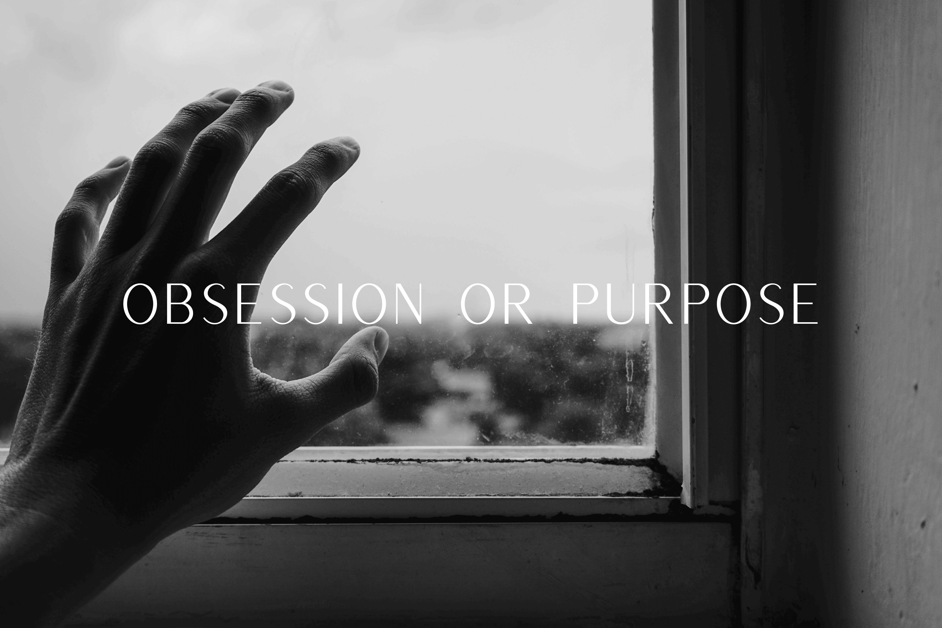 obsession or purpose